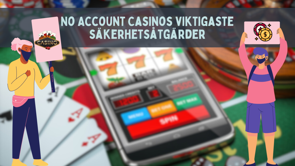 No Account Casinos viktigaste säkerhetsåtgärder