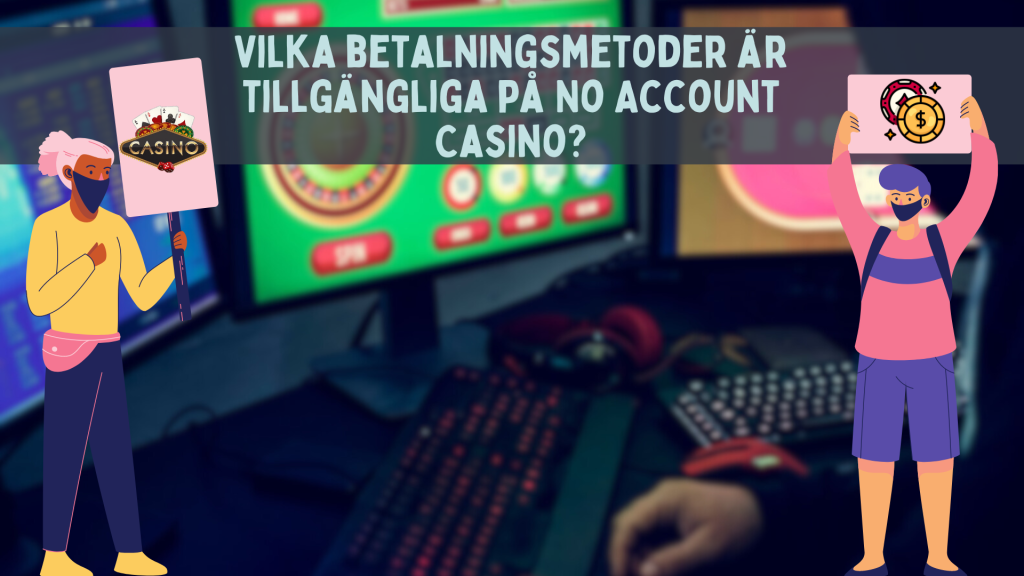 Vilka betalningsmetoder är tillgängliga på No Account Casino?