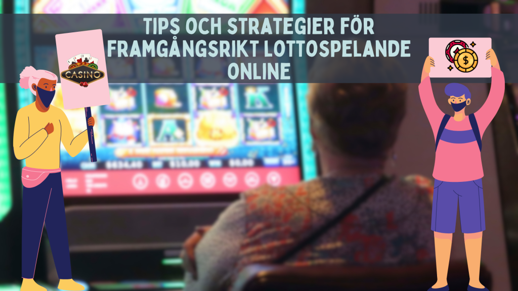 Tips och strategier för framgångsrikt lottospelande online
